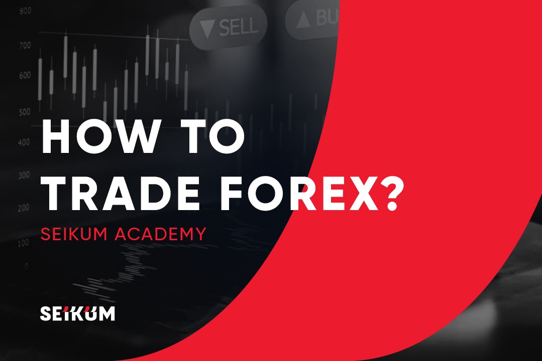 How to Trade Forex? Understanding the Forex Market